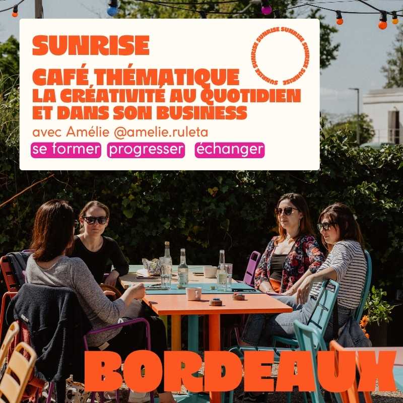 BORDEAUX SUNRISE - Café thématique "La créativité au quotidien et dans son business" avec Amélie @amelie.ruleta