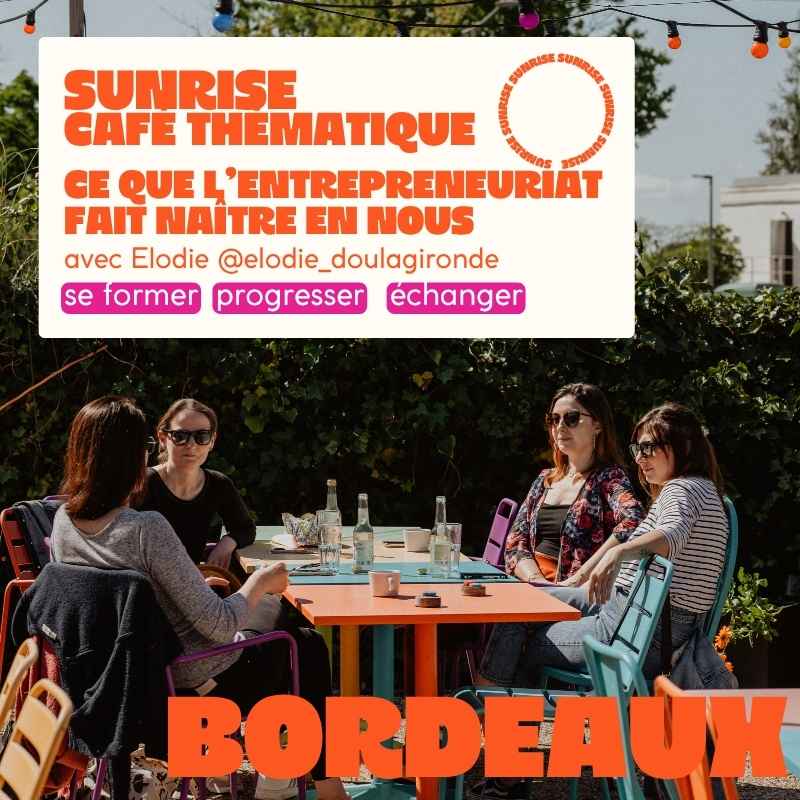 BORDEAUX SUNRISE - Café thématique "ce que l’entrepreneuriat fait naître en nous" avec Elodie